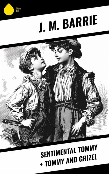 Sentimental Tommy + Tommy and Grizel (eBook, ePUB) Sentimental Tommy + Tommy and Grizel (eBook, ePUB)