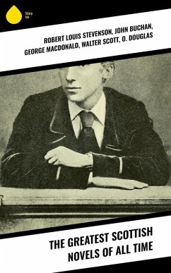 The Greatest Scottish Novels of All time (eBook, ePUB) - Stevenson, Robert Louis; Buchan, John; Macdonald, George; Scott, Walter; Douglas, O.; Barrie, J. M.