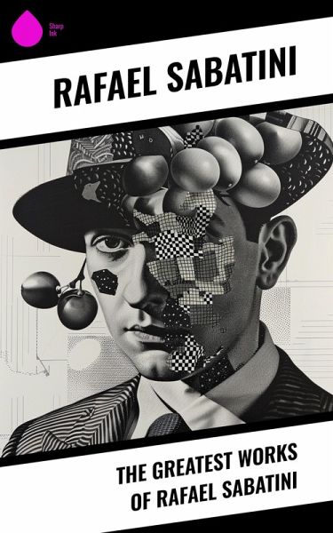 The Greatest Works of Rafael Sabatini (eBook, ePUB)