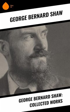 George Bernard Shaw: Collected Works (eBook, ePUB) - Shaw, George Bernard