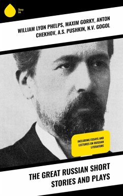 The Great Russian Short Stories and Plays (eBook, ePUB) - Phelps, William Lyon; Korolenko, V. G.; Garshin, V. N.; Potapenko, I. N.; Semyonov, S. T.; Andreyev, L. N.; Artzybashev, M. P.; Kuprin, A. I.; Sologub, K.; Gorky, Maxim; Chekhov, Anton; Pushkin, A. S.; Gogol, N. V.; Turgenev, I. S.; Dostoyevsky, F. M.; Tolstoy, L. N.; Saltykov, M. Y.