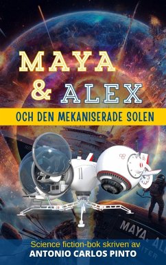 Maya & Alex och den mekaniserade solen (eBook, ePUB) - Pinto, Antonio Carlos