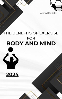 The Benefits of Exercise for Body and Mind (eBook, ePUB) - Ahmed, Ahmed Mostafa