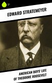 American Boys' Life of Theodore Roosevelt (eBook, ePUB)