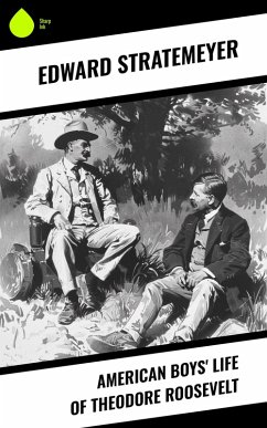 American Boys' Life of Theodore Roosevelt (eBook, ePUB) - Stratemeyer, Edward