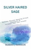 Silver Haired Sage: Retirees Become Amazing Virtual Assistants & Increase Their Own Income (EXTRA RETIREMENT INCOME IS SEXY, #4) (eBook, ePUB)