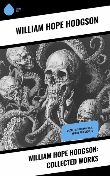 William Hope Hodgson: Collected Works (eBook, ePUB) William Hope Hodgson: Collected Works (eBook, ePUB)
