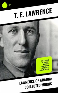 Lawrence of Arabia: Collected Works (eBook, ePUB) - Lawrence, T. E.