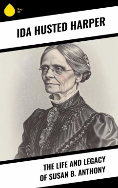 The Life and Legacy of Susan B. Anthony (eBook, ePUB) - Harper, Ida Husted