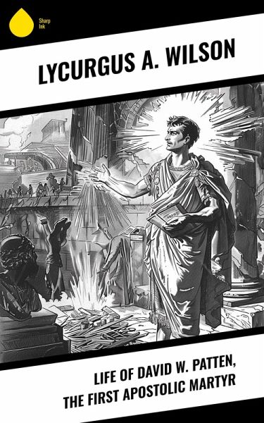 Life of David W. Patten, the First Apostolic Martyr (eBook, ePUB)