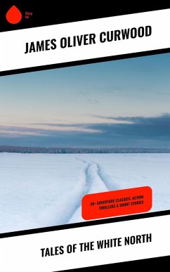 Tales of the White North (eBook, ePUB) - Curwood, James Oliver