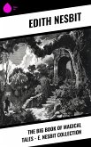 The Big Book of Magical Tales - E. Nesbit Collection (eBook, ePUB) The Big Book of Magical Tales - E. Nesbit Collection (eBook, ePUB)