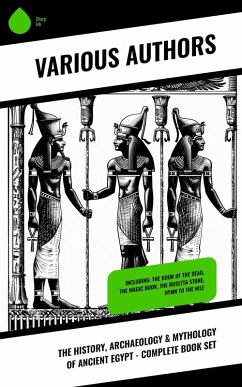 The History, Archaeology & Mythology of Ancient Egypt - Complete Book Set (eBook, ePUB) - Gilman, Arthur; Rawlinson, George; Budge, E. A. Wallis; Maspero, Gaston; Johns, Agnes Sophia Griffith