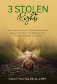 3 Stolen Rights: How Adult Survivors of Childhood Abuse and Neglect Can Claim Their Rights to Their Needs, Feelings and Boundaries (eBook, ePUB)