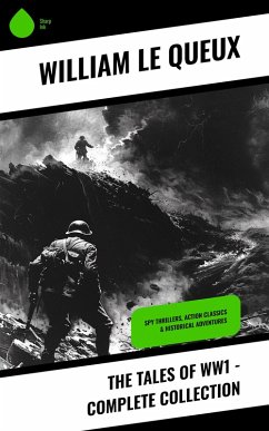 The Tales of WW1 - Complete Collection (eBook, ePUB) - Queux, William Le