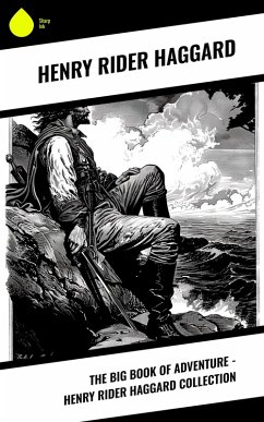 The Big Book Of Adventure - Henry Rider Haggard Collection (eBook, ePUB) - Haggard, Henry Rider