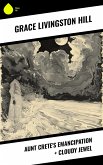Aunt Crete's Emancipation + Cloudy Jewel (eBook, ePUB) Aunt Crete's Emancipation + Cloudy Jewel (eBook, ePUB)