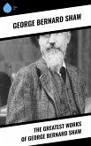 The Greatest Works of George Bernard Shaw (eBook, ePUB)