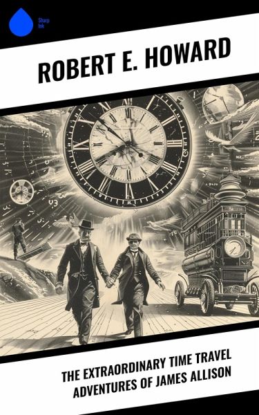The Extraordinary Time Travel Adventures of James Allison (eBook, ePUB) The Extraordinary Time Travel Adventures of James Allison (eBook, ePUB)