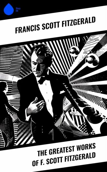 The Greatest Works of F. Scott Fitzgerald (eBook, ePUB)
