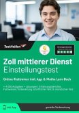 Zoll mittlerer Dienst Einstellungstest: Online-Testtrainer inkl. App & Mathe Lern-Buch I + 4.500 Aufgaben + Lösungen I Erfahrungsberichte, Fachwissen, Vorbereitung schriftlicher Test & mündlicher Test