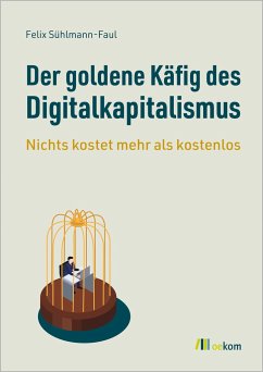 Der goldene Käfig des Digitalkapitalismus - Sühlmann-Faul, Felix