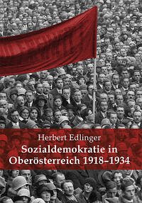 Sozialdemokratie in Oberösterreich 1918-1934. - Edlinger, Herbert