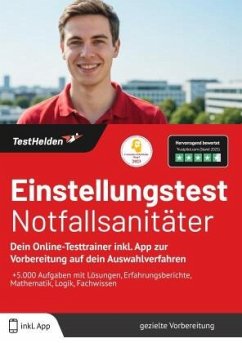 Einstellungstest Notfallsanitäter: Dein Online-Testtrainer inkl. App zur Vorbereitung auf dein Auswahlverfahren I +5.000 - Tom Wenk Einstellungstest Notfallsanitäter: Dein Online-Testtrainer inkl. App zur Vorbereitung auf dein Auswahlverfahren I +5.000 - Tom Wenk
