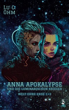 Anna Apokalypse und die Luminarischen Krieger - Ohm, Lu C.