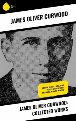 James Oliver Curwood: Collected Works (eBook, ePUB) - Curwood, James Oliver