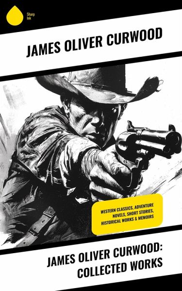 James Oliver Curwood: Collected Works (eBook, ePUB)