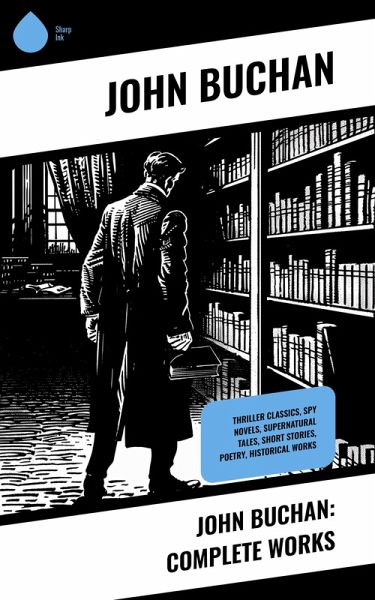 John Buchan: Complete Works (eBook, ePUB) John Buchan: Complete Works (eBook, ePUB)