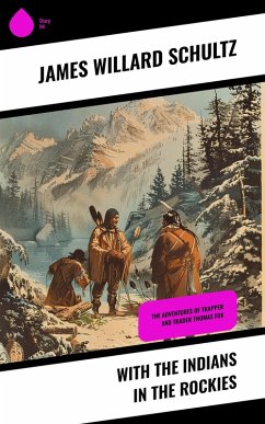 With the Indians in the Rockies (eBook, ePUB) - Schultz, James Willard