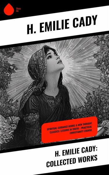 H. Emilie Cady: Collected Works (eBook, ePUB) H. Emilie Cady: Collected Works (eBook, ePUB)