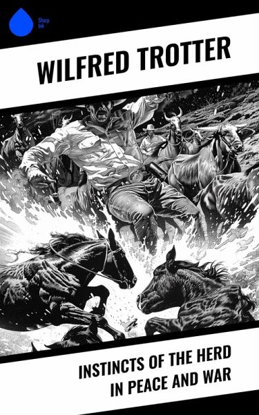 Instincts of the Herd in Peace and War (eBook, ePUB) Instincts of the Herd in Peace and War (eBook, ePUB)