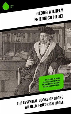 The Essential Books of Georg Wilhelm Friedrich Hegel (eBook, ePUB) - Hegel, Georg Wilhelm Friedrich