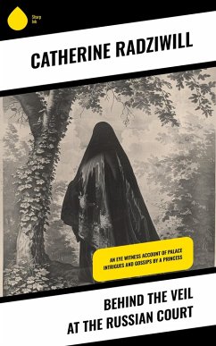 Cover Behind the Veil at the Russian Court (eBook, ePUB)