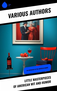Little Masterpieces of American Wit and Humor (eBook, ePUB) - Authors, Various