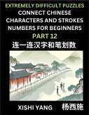 Link Chinese Character Strokes Numbers (Part 12)- Extremely Difficult Level Puzzles for Beginners, Test Series to Fast Learn Counting Strokes of Chinese Characters, Simplified Characters and Pinyin, Easy Lessons, Answers Link Chinese Character Strokes Numbers (Part 12)- Extremely Difficult Level Puzzles for Beginners, Test Series to Fast Learn Counting Strokes of Chinese Characters, Simplified Characters and Pinyin, Easy Lessons, Answers