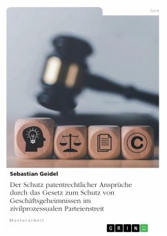 Der Schutz patentrechtlicher Ansprüche durch das Gesetz zum Schutz von Geschäftsgeheimnissen im zivilprozessualen Parteienstreit