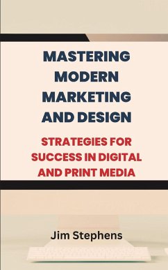 Mastering Modern Marketing and Design - Stephens, Jim