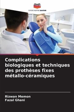 Complications biologiques et techniques des prothèses fixes métallo-céramiques - Memon, Rizwan;Ghani, Fazal