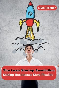 The Lean Startup Revolution - Fischer, Livia