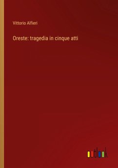 Oreste: tragedia in cinque atti - Alfieri, Vittorio