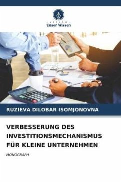 VERBESSERUNG DES INVESTITIONSMECHANISMUS FÜR KLEINE UNTERNEHMEN - ISOMJONOVNA, RUZIEVA DILOBAR