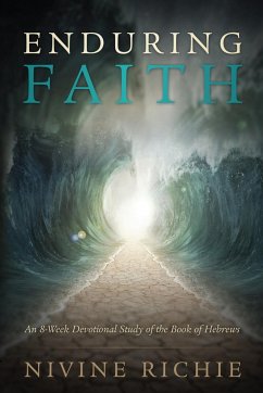 Enduring Faith - An 8-Week Devotional Study of the Book of Hebrews - Richie, Nivine