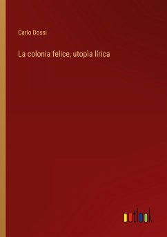 La colonia felice, utopìa lírica - Dossi, Carlo