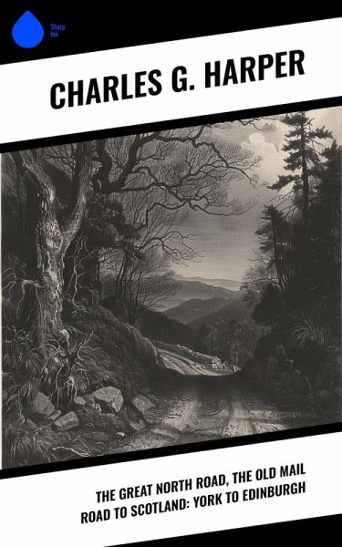 The Great North Road, the Old Mail Road to Scotland: York to Edinburgh (eBook, ePUB)