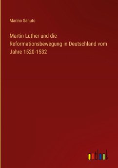 Martin Luther und die Reformationsbewegung in Deutschland vom Jahre 1520-1532