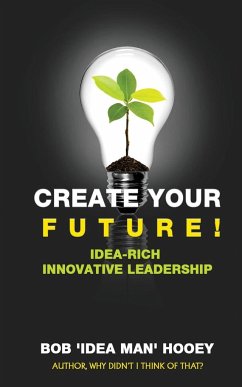 Create Your Future - Hooey, Bob 'Idea Man'